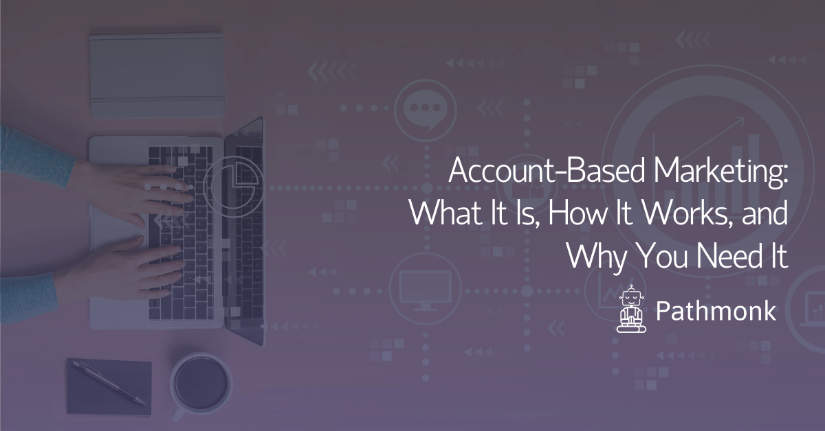 Account-Based Marketing What It Is, How It Works, and Why You Need It Featured Images In Article