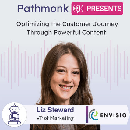 Optimizing the Customer Journey Through Powerful Content Interview with&nbsp;Liz Steward from Envisio