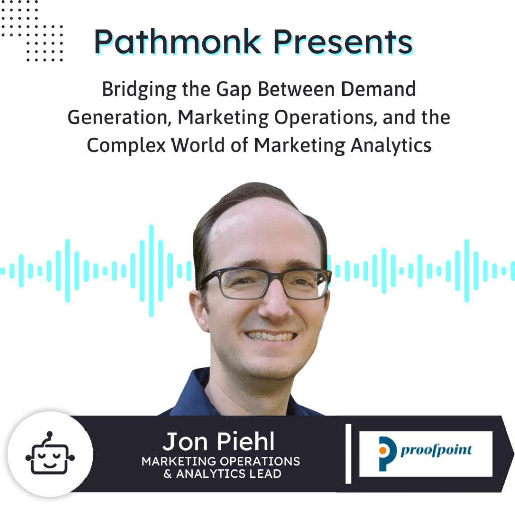 Bridging the Gap between Demand Generation, Marketing Operations, and&nbsp;Marketing Analytics | Interview with Jon Piehl from ProofPoint Marketing